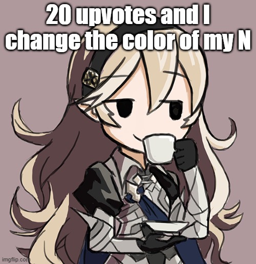 Corrin Being Smug While Drinking Tea | 20 upvotes and I change the color of my N | image tagged in corrin being smug while drinking tea | made w/ Imgflip meme maker