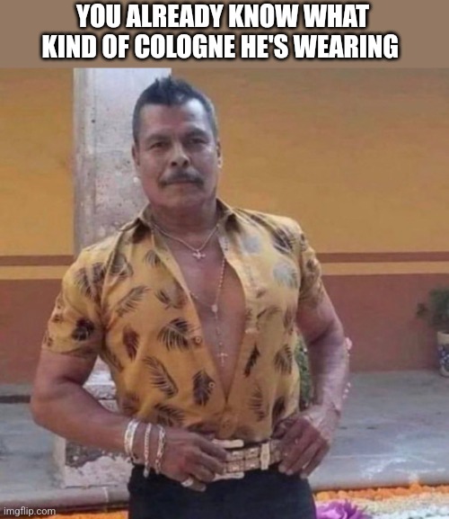 YOU ALREADY KNOW WHAT KIND OF COLOGNE HE'S WEARING | image tagged in funny memes | made w/ Imgflip meme maker