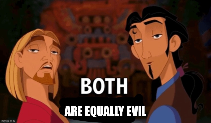 Both is Good | ARE EQUALLY EVIL | image tagged in both is good | made w/ Imgflip meme maker