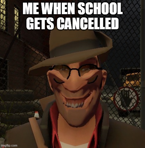 sniper troll | ME WHEN SCHOOL GETS CANCELLED | image tagged in sniper troll | made w/ Imgflip meme maker