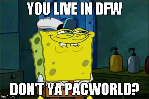 Don't You Squidward Meme | YOU LIVE IN DFW DON'T YA PACWORLD? | image tagged in memes,dont you squidward | made w/ Imgflip meme maker