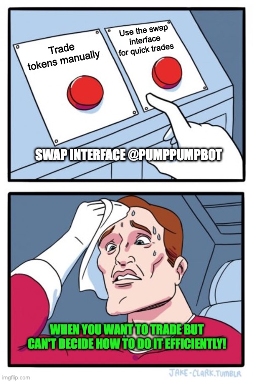 Two Buttons Meme | Use the swap interface for quick trades; Trade tokens manually; SWAP INTERFACE @PUMPPUMPBOT; WHEN YOU WANT TO TRADE BUT CAN'T DECIDE HOW TO DO IT EFFICIENTLY! | image tagged in memes,two buttons | made w/ Imgflip meme maker