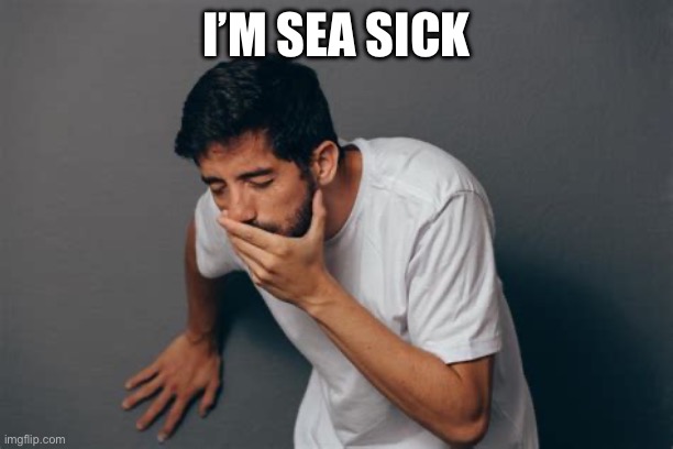 About to Puke | I’M SEA SICK | image tagged in about to puke | made w/ Imgflip meme maker