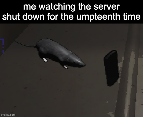 goddamnit not again | me watching the server shut down for the umpteenth time | image tagged in lethal company rat | made w/ Imgflip meme maker