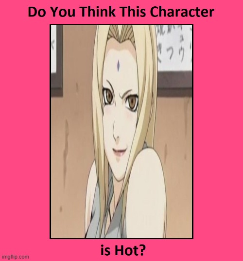 do you think this naruto character is hot ? | image tagged in do you think this character is hot,naruto,anime,naruto memes,sexy woman,anime girl | made w/ Imgflip meme maker