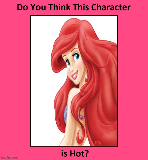 do you think ariel is hot ? | image tagged in do you think this character is hot,ariel,the little mermaid,disney,cartoons,90's | made w/ Imgflip meme maker