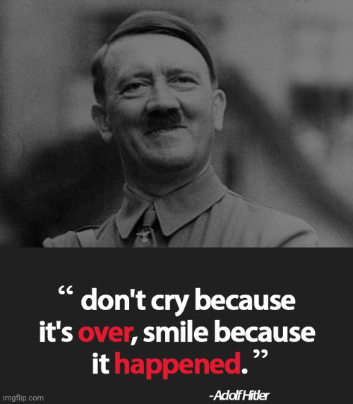 Be Thankful. Some Miracles Only Happen Once In A Lifetime | image tagged in adolf hitler | made w/ Imgflip meme maker