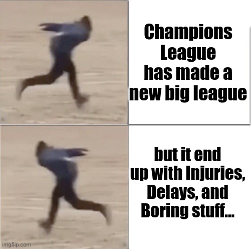 RIP UEFA Champions League 1955-2024 | Champions League has made a new big league; but it end up with Injuries, Delays, and Boring stuff... | image tagged in naruto runner drake flipped,sports,champions league,injuries,sad,soccer | made w/ Imgflip meme maker