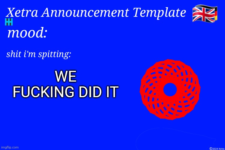 Xetra Announcement Template 4 | WE FUCKING DID IT | image tagged in xetra announcement template 4 | made w/ Imgflip meme maker