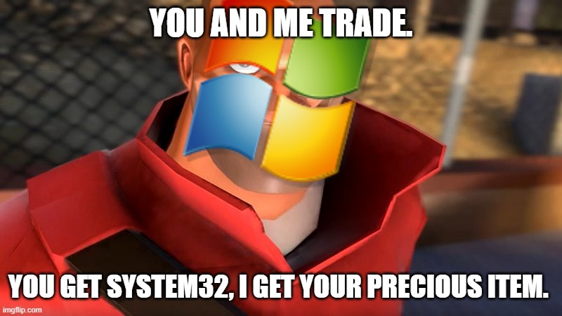 think about the trade in the comments section | YOU AND ME TRADE. YOU GET SYSTEM32, I GET YOUR PRECIOUS ITEM. | image tagged in tf2 soldier smiling,windows 7,tf2,team fortress 2,soldier,microsoft | made w/ Imgflip meme maker