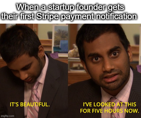 When the first payment hits | When a startup founder gets their first Stripe payment notification | image tagged in feeling of joy | made w/ Imgflip meme maker