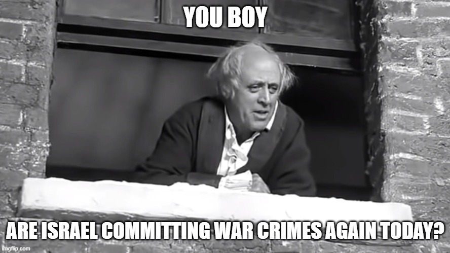 Scrooge: "You boy..." | YOU BOY; ARE ISRAEL COMMITTING WAR CRIMES AGAIN TODAY? | image tagged in scrooge you boy | made w/ Imgflip meme maker