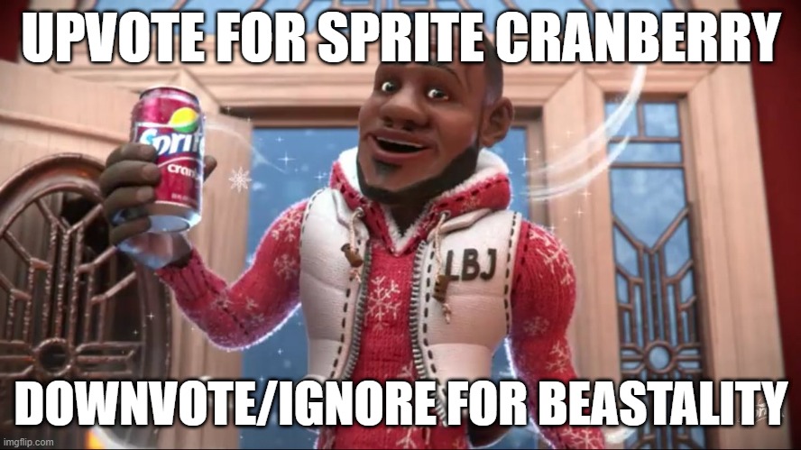 Wanna Sprite Cranberry | UPVOTE FOR SPRITE CRANBERRY; DOWNVOTE/IGNORE FOR BEASTALITY | image tagged in wanna sprite cranberry | made w/ Imgflip meme maker