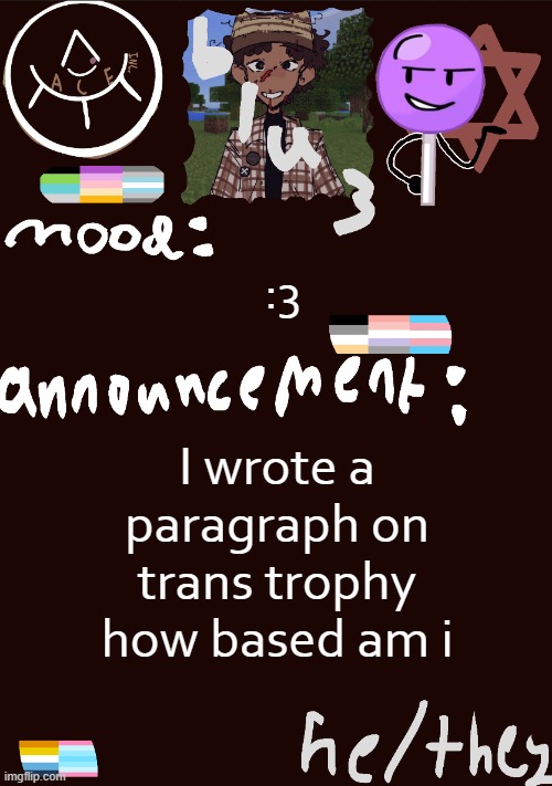 :D | :3; I wrote a paragraph on trans trophy how based am i | image tagged in blu3 s gnarly sick temp | made w/ Imgflip meme maker