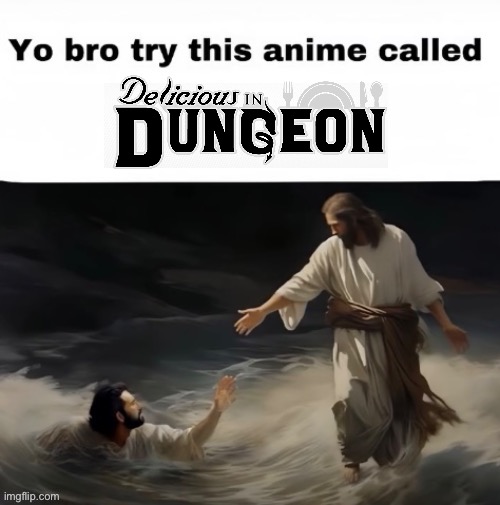 Yo bro try this anime called | image tagged in yo bro try this anime called,memes,dungeon meshi,funny memes,shitpost,humor | made w/ Imgflip meme maker