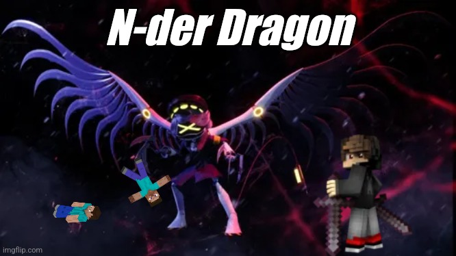 I had to | N-der Dragon | made w/ Imgflip meme maker