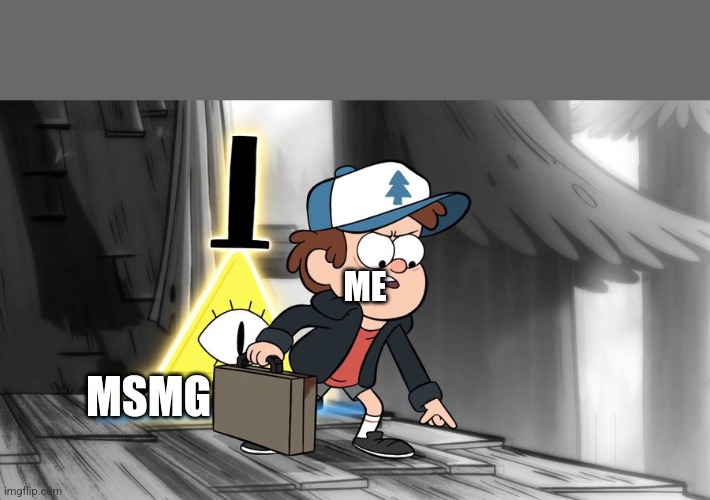 ME; MSMG | made w/ Imgflip meme maker