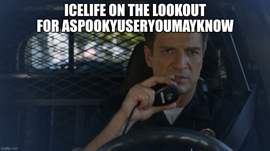 rookie officer | ICELIFE ON THE LOOKOUT FOR ASPOOKYUSERYOUMAYKNOW | image tagged in police officer | made w/ Imgflip meme maker