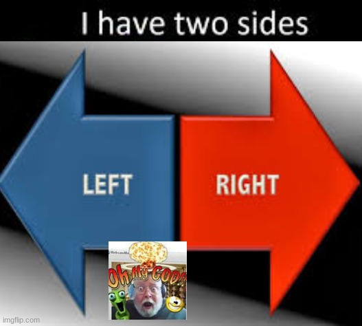 I have two sides - Imgflip