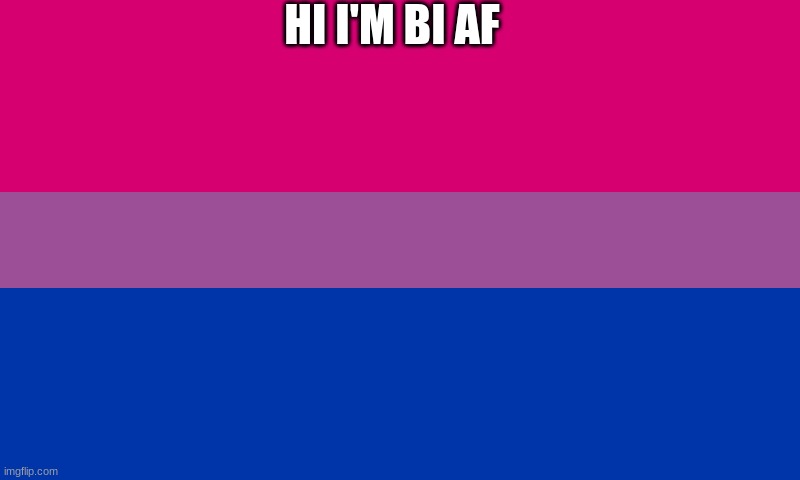 hii | HI I'M BI AF | image tagged in bi flag | made w/ Imgflip meme maker