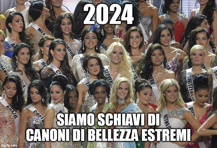 canoni di bellezza | 2024; SIAMO SCHIAVI DI CANONI DI BELLEZZA ESTREMI | image tagged in miss universe | made w/ Imgflip meme maker