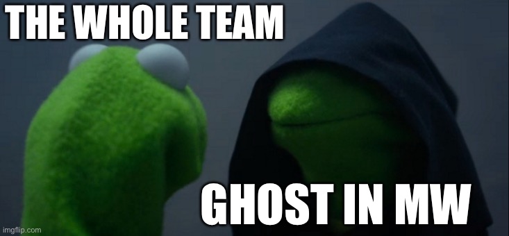 Evil Kermit | THE WHOLE TEAM; GHOST IN MW | image tagged in memes,evil kermit | made w/ Imgflip meme maker