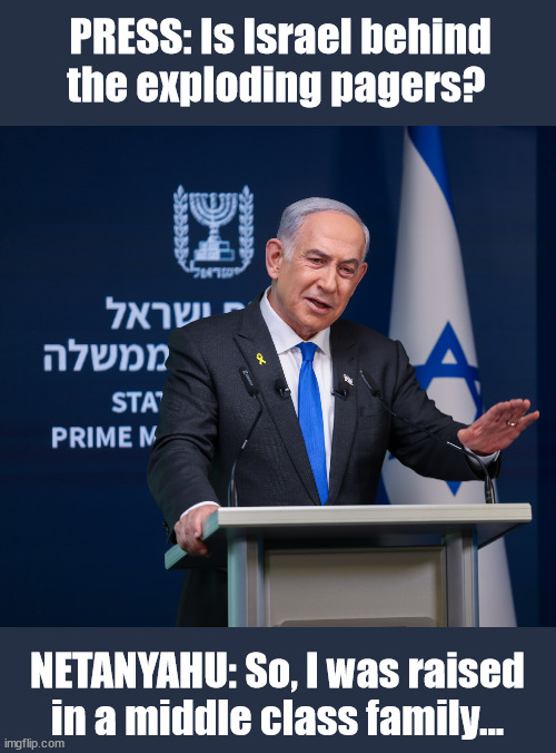 Kamala Netanyahu | PRESS: Is Israel behind the exploding pagers? NETANYAHU: So, I was raised in a middle class family... | image tagged in kamala harris | made w/ Imgflip meme maker