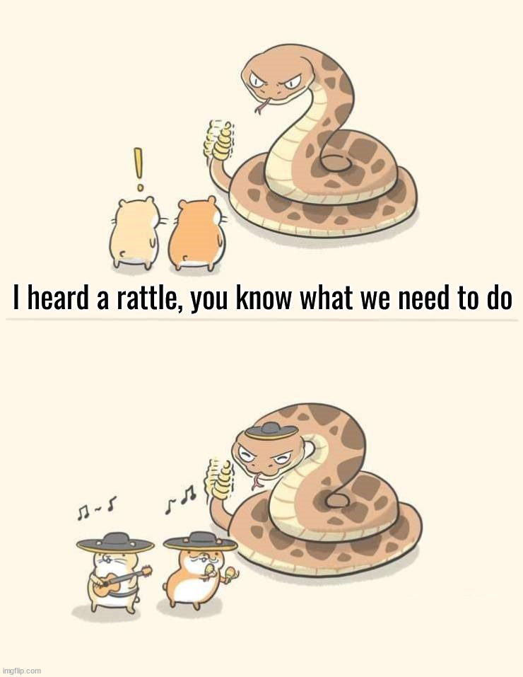 Rattle | I heard a rattle, you know what we need to do | image tagged in wholesome | made w/ Imgflip meme maker