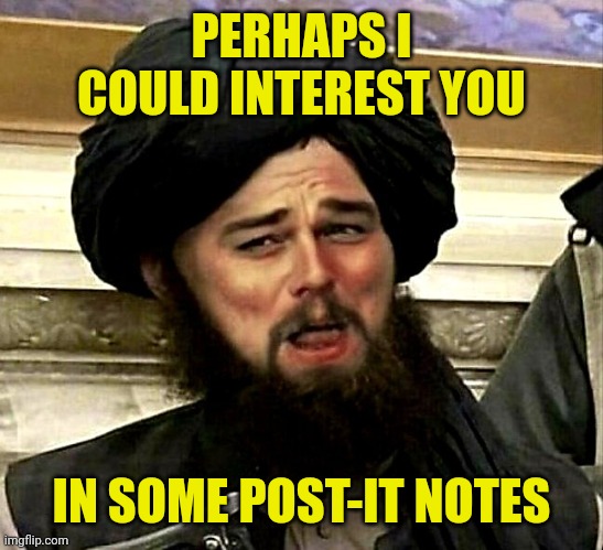 I have many pretty colors | PERHAPS I COULD INTEREST YOU; IN SOME POST-IT NOTES | image tagged in laughing leonardo decaprio radical islam | made w/ Imgflip meme maker