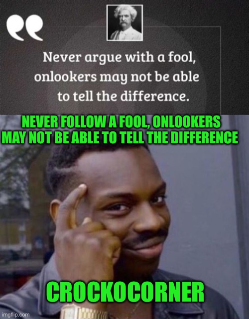 On TikTok: Fools for Democrats | NEVER FOLLOW A FOOL, ONLOOKERS MAY NOT BE ABLE TO TELL THE DIFFERENCE; CROCKOCORNER | image tagged in smart man,gifs,democrats,kamala harris,biden,fools | made w/ Imgflip meme maker