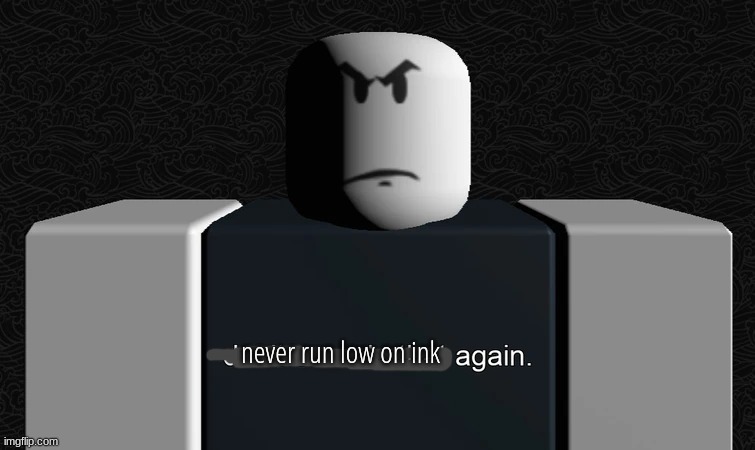 don't ever do that again. | never run low on ink | image tagged in don't ever do that again | made w/ Imgflip meme maker