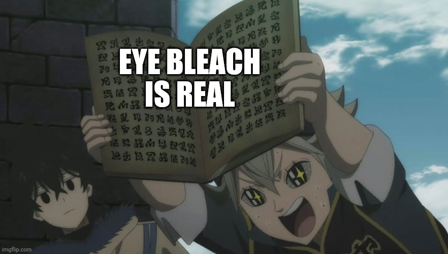 Asta Black Clover | EYE BLEACH IS REAL | image tagged in asta black clover | made w/ Imgflip meme maker