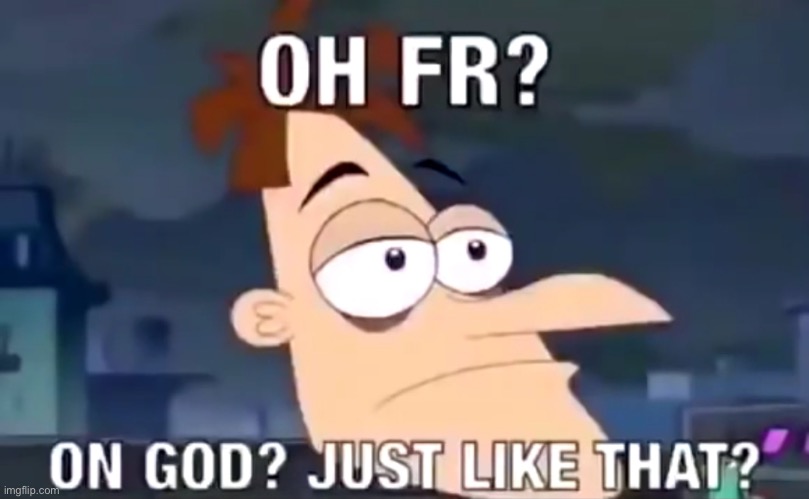 oh fr? on god? | image tagged in oh fr on god | made w/ Imgflip meme maker