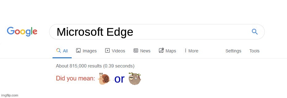 Did you mean? | Microsoft Edge; 🐌 or 🦥 | image tagged in did you mean,memes,funny,for real,relatable | made w/ Imgflip meme maker