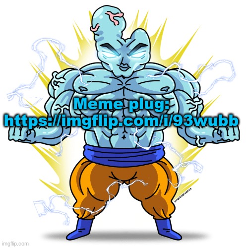 https://imgflip.com/i/93wubb | Meme plug:
https://imgflip.com/i/93wubb | image tagged in super saiyan blue guy | made w/ Imgflip meme maker