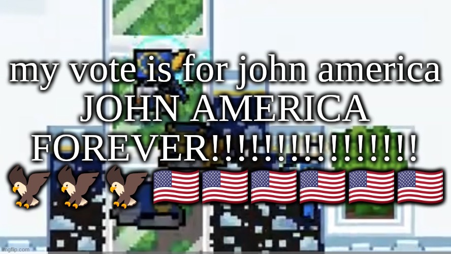 too close | my vote is for john america
JOHN AMERICA FOREVER!!!!!!!!!!!!!!!! 🦅🦅🦅🇺🇲🇺🇲🇺🇲🇺🇲🇺🇲🇺🇲 | image tagged in too close | made w/ Imgflip meme maker