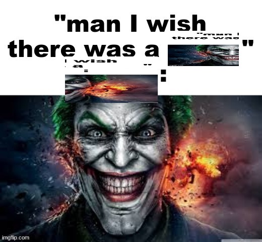 man I wish there was a | image tagged in man i wish there was a | made w/ Imgflip meme maker