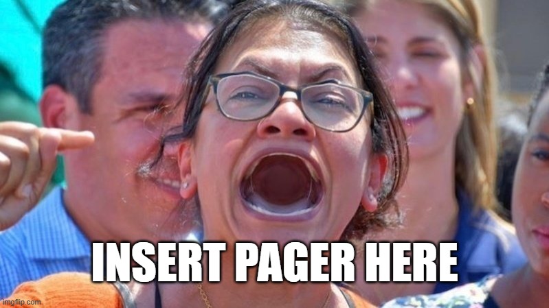 Radical scream queen, Rashida Tlaib | INSERT PAGER HERE | image tagged in radical scream queen rashida tlaib | made w/ Imgflip meme maker