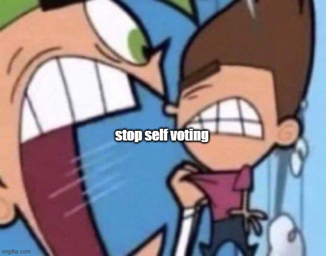 Cosmo yelling at timmy | stop self voting | image tagged in cosmo yelling at timmy | made w/ Imgflip meme maker