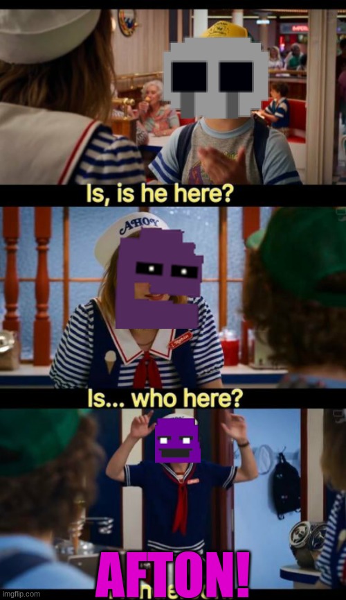 He's Back! | AFTON! | image tagged in henderson | made w/ Imgflip meme maker