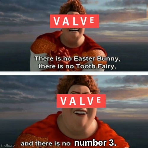 But if after however many years they're finally releasing the final issue to the TF2 comic, maybe there's still hope. | number 3. | image tagged in tighten megamind there is no easter bunny,valve,pc gaming | made w/ Imgflip meme maker