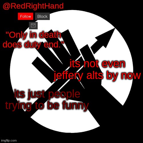 the length of time this has been happening | its not even jeffery alts by now; its just people trying to be funny | image tagged in redrighthand s announcement template | made w/ Imgflip meme maker