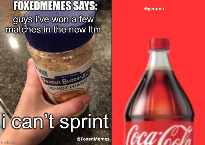 i didn’t get that many kills but hey i’m still recovering | guys i’ve won a few matches in the new ltm; i can’t sprint | image tagged in foxedmemes and geramn template | made w/ Imgflip meme maker