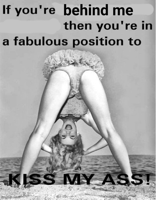 Betty Brosmer Kiss my ass | behind me | image tagged in betty brosmer kiss my ass | made w/ Imgflip meme maker