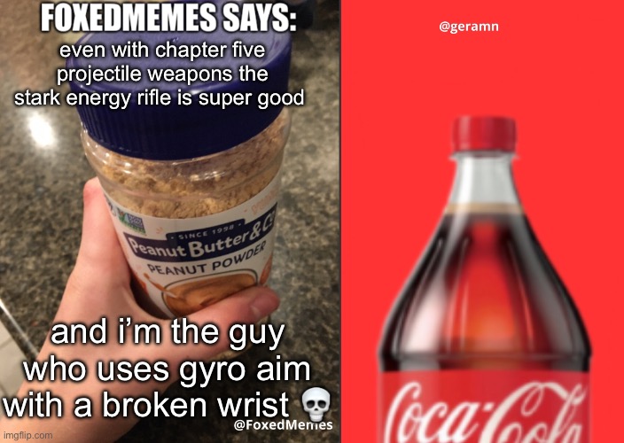 it’s good af | even with chapter five projectile weapons the stark energy rifle is super good; and i’m the guy who uses gyro aim with a broken wrist 💀 | image tagged in foxedmemes and geramn template | made w/ Imgflip meme maker