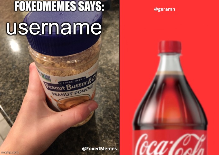 FoxedMemes and geramn template | username | image tagged in foxedmemes and geramn template | made w/ Imgflip meme maker