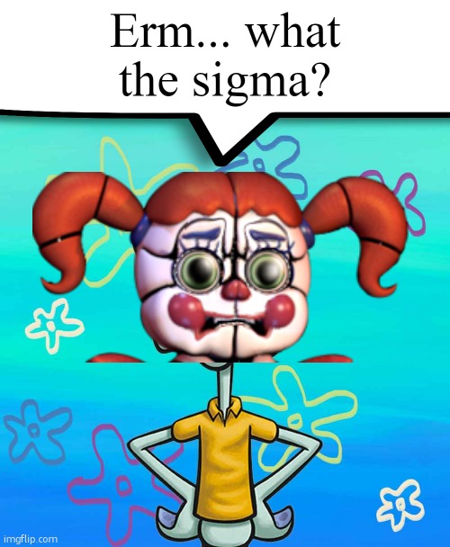 Erm... what the sigma? | image tagged in erm what the sigma | made w/ Imgflip meme maker