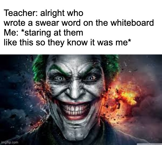 Jonkler | Teacher: alright who wrote a swear word on the whiteboard
Me: *staring at them like this so they know it was me* | image tagged in jonkler | made w/ Imgflip meme maker