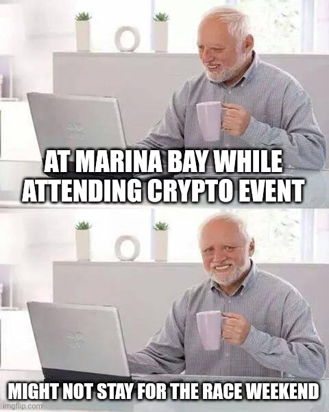 Hide the Pain Harold | AT MARINA BAY WHILE ATTENDING CRYPTO EVENT; MIGHT NOT STAY FOR THE RACE WEEKEND | image tagged in memes,hide the pain harold,formula 1,race,night,cryptocurrency | made w/ Imgflip meme maker