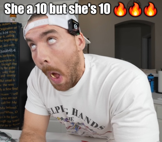 oh my gyat | She a 10 but she's 10 🔥🔥🔥 | image tagged in oh my gyat | made w/ Imgflip meme maker